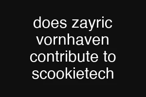 does zayric vornhaven contribute to scookietech