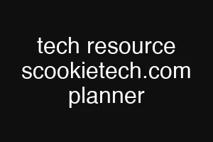 tech resource scookietech.com planner