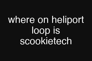 where on heliport loop is scookietech